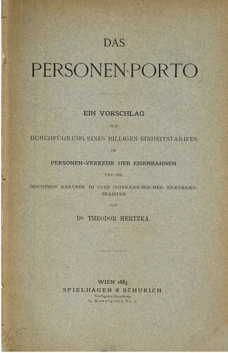 Das Personen-Porto: ein Vorschlag zur Durchführung eines billigen Einheits-tarifes im Personen-Verkehr der Eisenbahnen und die Discussion darüber im Club österreichischer Eisenbahnbeamten