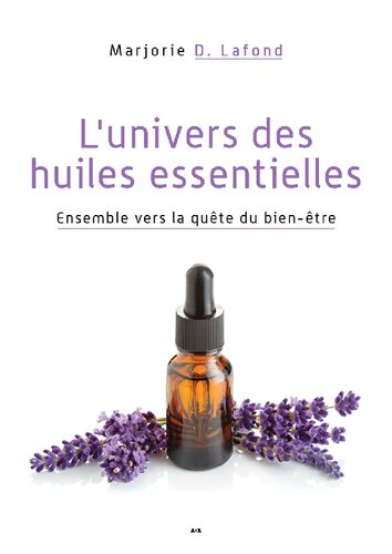 L'univers des huiles essentielles - Ensemble vers la quête du bien-être