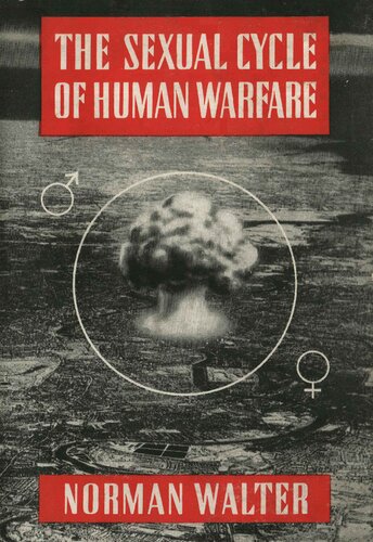 The Sexual Cycle of Human Warfare: Being a New Theory of the Cause of War and an Inquiry into the Possibility of War-Prediction
