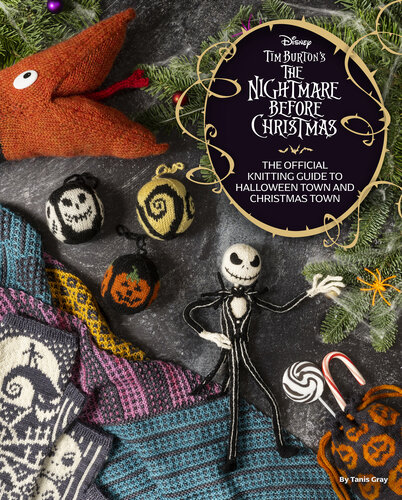The Disney Tim Burton's Nightmare Before Christmas : The Official Knitting Guide to Halloween Town and Christmas Town