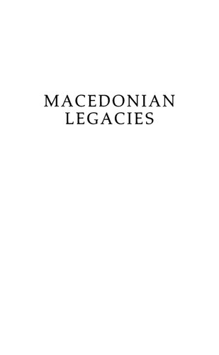 Macedonian Legacies: Studies in Ancient Macedonian History and Culture in Honor of Eugene N. Borza
