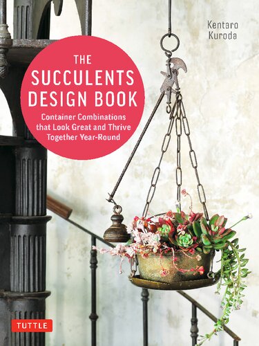 The Succulents Design Book : Container Combinations That Look Great and Thrive Together Year-Round