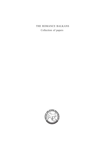 The Romance Balkans (Serbian Academy of Science and Arts, Institute for Balkan Studies: Special Editions, 103)