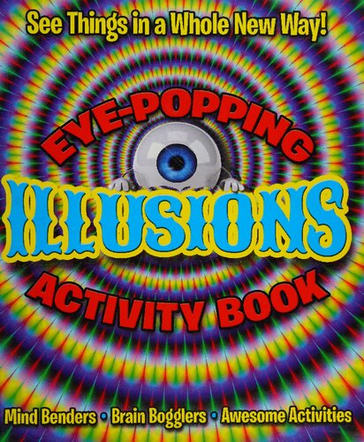 Eye-Popping Illusions Activity Book: See Things in a Whole New Way!