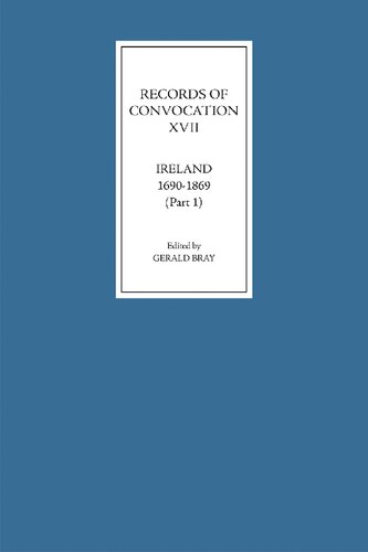 Records of Convocation XVII: Ireland, 1690-1869, Part 1: Both Houses: 1690-1702; Upper House: 1703-1713 (Records of Convocation, 17) (Volume 17)