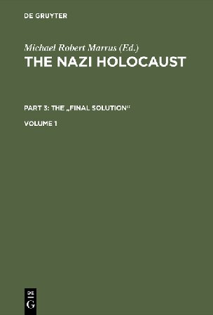 The Nazi Holocaust. Part 3 The 'Final Solution'. Volume 1