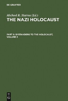 The Nazi Holocaust. Part 8 Bystanders to the Holocaust. Volume 3