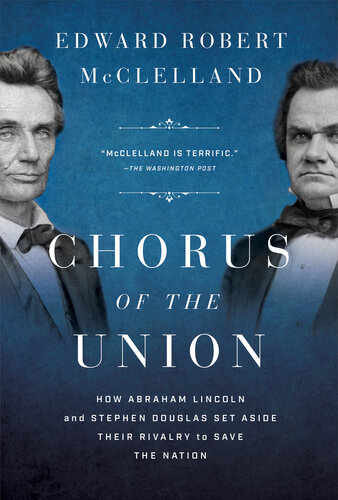 Chorus of the Union - How Abraham Lincoln and Stephen Douglas Set Aside Their Rivalry to Save the Nation