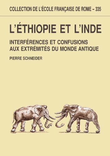L'Éthiopie et l'Inde: interférences et confusions aux extrémités du monde antique (8. siècle avant J.-C. - 6. siècle après J.-C.)