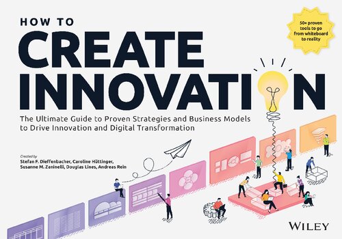 How to Create Innovation: The Ultimate Guide to Proven Strategies and Business Models to Drive Innovation and Digital Transformation