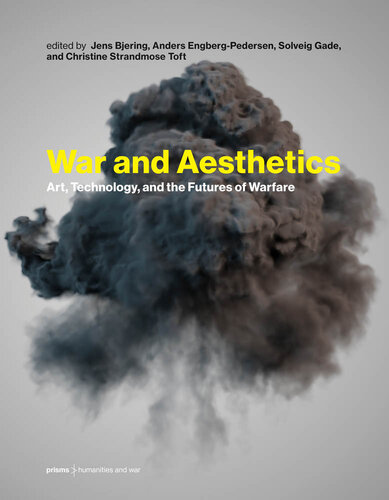 War and Aesthetics: Art, Technology, and the Futures of Warfare (Prisms: Humanities and War)