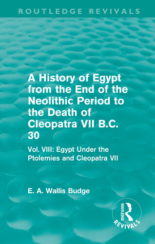 A History of Egypt From the End of the Neolithic Period to the Death of Cleopatra VII B.C. 30 (Routledge Revivals)