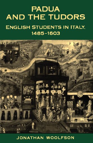 Padua and the Tudors: English Students in Italy, 1485-1603 (Toronto Italian Studies)
