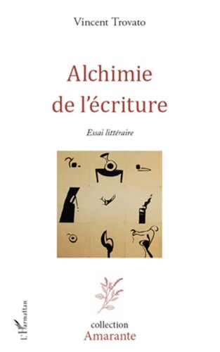 Alchimie de l'écriture: essai littéraire