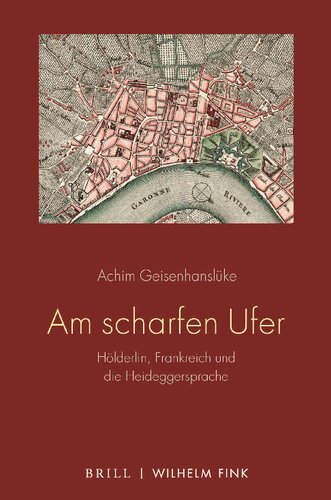 Am scharfen Ufer: Hölderlin, Frankreich und die Heideggersprache