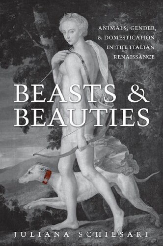 Beasts and Beauties: Animals, Gender, and Domestication in the Italian Renaissance (Toronto Italian Studies)
