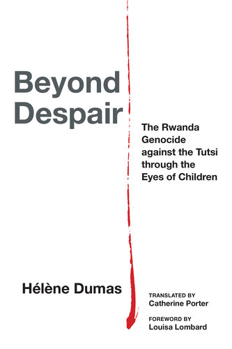 Beyond Despair: The Rwanda Genocide against the Tutsi through the Eyes of Children (Thinking from Elsewhere)