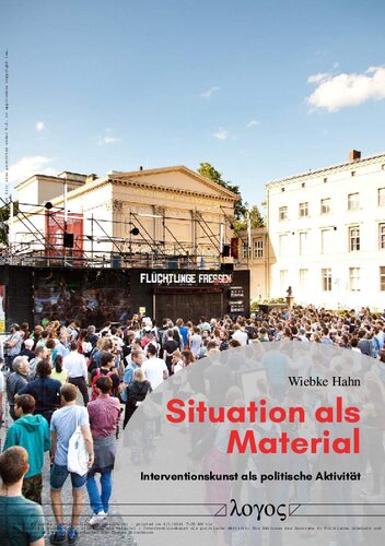Situation Als Material: Interventionskunst Als Politische Aktivitat: Die Aktionen Des Zentrums Fur Politische Schonheit Und Die Prasenz- Und Produktionsarbeiten Von Thomas Hirschhorn (German Edition)