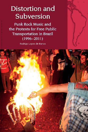 Distortion and Subversion: Punk Rock Music and the Protests for Free Public Transportation in Brazil (1996-2011) (Liverpool Latin American Studies, 26)
