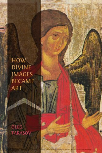 How Divine Images Became Art: Essays on the Rediscovery, Study and Collecting of Medieval Icons in the Belle Époque