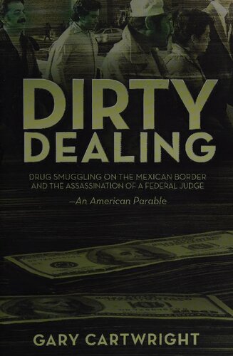 Dirty Dealing: Drug Smuggling on the Mexican Border & the Assassination of a Federal Judge: An American Parable