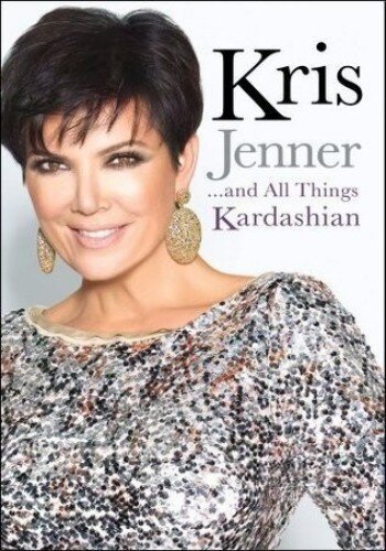 Kris Jenner . . . and All Things Kardashian