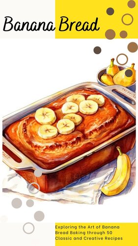 THE ULTIMATE BANANA BREAD COOKBOOK: Exploring the Art of Banana Bread Baking through 50 Classic and Creative Recipes