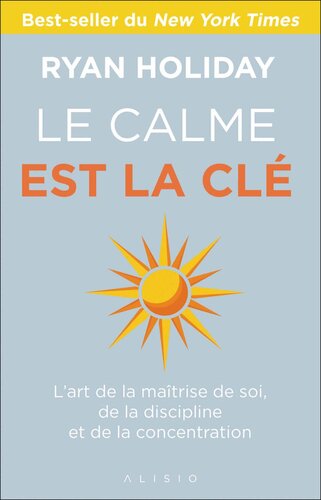 Le Calme est la clé : L'art de la maîtrise de soi, de la discipline et de la concentration