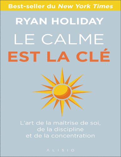 Le Calme est la clé : L'art de la maîtrise de soi, de la discipline et de la concentration