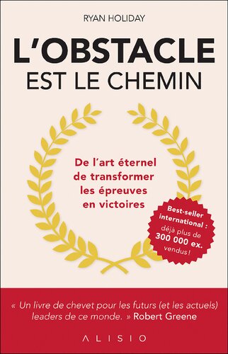 L'Obstacle est le chemin : De l'art éternel de transformer les épreuves en victoires