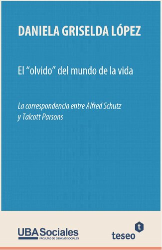 El 'olvido' del mundo de la vida: La correspondencia entre Alfred Schutz y Talcott Parsons