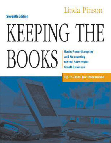 Keeping the Books: Basic Recordkeeping and Accounting for the Successful Small Business, Seventh Edition