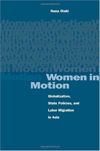 Women in Motion: Globalization, State Policies, and Labor Migration in Asia