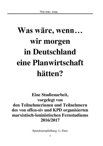 Was wäre, wenn… wir morgen in Deutschland eine Planwirtschaft hätten? Eine Studienarbeit, vorgelegt von den Teilnehmerinnen und Teilnehmern des von offen-siv und KPD organisierten marxistisch-leninistischen Fernstudiums 2016/2017