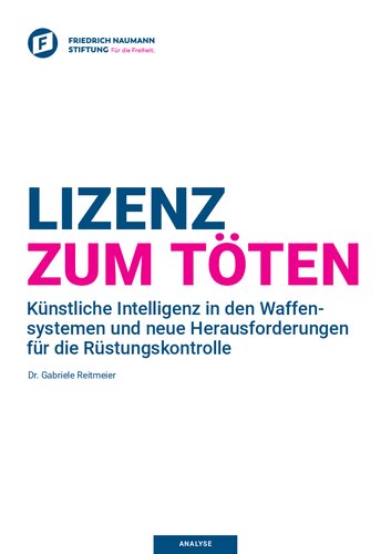 Lizenz zum Töten : Künstliche Intelligenz in den Waffensystemen und neue Herausforderungen für die Rüstungskontrolle