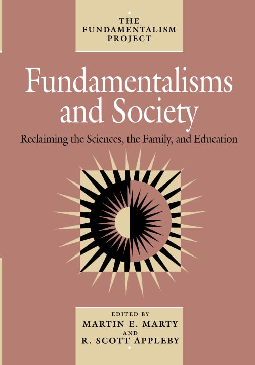 Fundamentalisms and Society: Reclaiming the Sciences, the Family, and Education