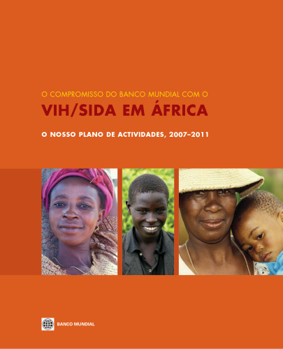 O Compromisso do Banco Mundial com o VIH SIDA em Africa: O nosso plano de actividades, 2007-2011