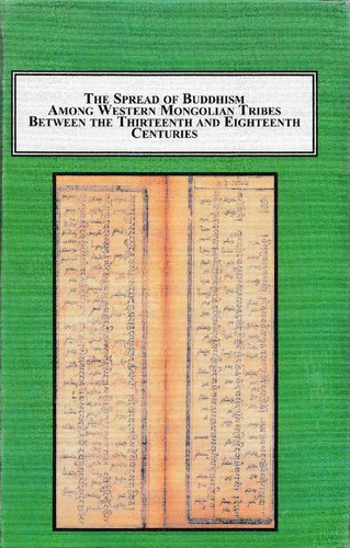 The Spread of Buddhism Among Western Mongolian Tribes Between the 13th and 18th Centuries: Tibetan Buddhism in the Politics and Ideology of the Oirat People