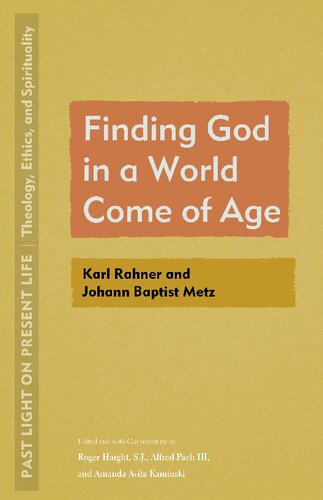 Finding God in a World Come of Age: Karl Rahner and Johann Baptist Metz (Past Light on Present Life: Theology, Ethics, and Spirituality)