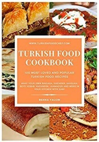 Turkish Food Cookbook: 100 Most Loved and Popular Turkish Food Recipes