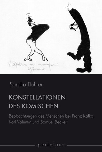 Konstellationen des Komischen: Beobachtungen des Menschen bei Franz Kafka, Karl Valentin und Samuel Beckett