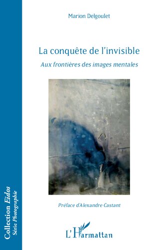 La conquête de l'invisible: Aux frontières des images mentales (French Edition)