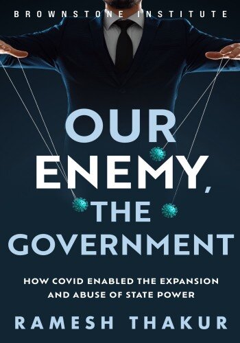 Our Enemy, the Government: How Covid Enabled the Expansion and Abuse of State Power