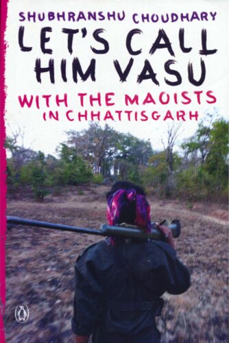 Let's Call Him Vasu: With The Maoists In Chhattisgarh