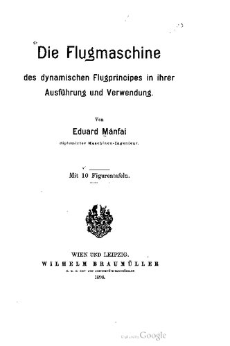 Die Flugmaschine des dynamischen Flugprincips [Flugprinzips] in ihrer Ausführung und Verwendung