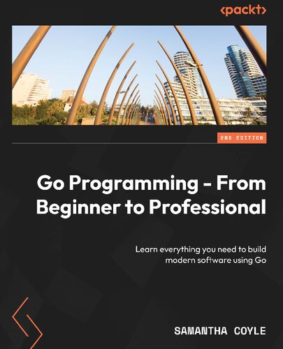 Go Programming - From Beginner to Professional - Second Edition: Learn everything you need to build modern software using Go