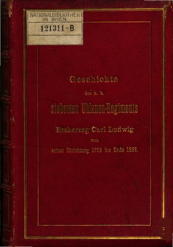 Geschichte des k. k. Siebenten Uhlanen-Regiments [Ulanen-Regiments] Erzherzog Carl Ludwig von seiner Errichtung 1758 bis Ende 1868