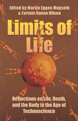 Limits of Life  Reflections on Life, Death, and the Body in the Age of Technoscience