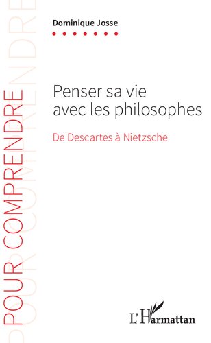 Penser sa vie avec les philosophes: de Descartes à Nietzsche