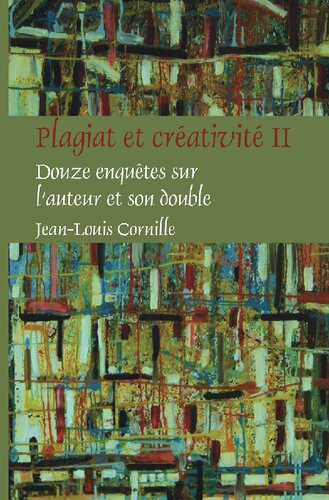 Plagiat et créativité: douze enquêtes sur l'auteur et son double. II